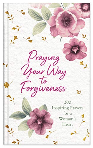 Stock image for Praying Your Way to Forgiveness: 200 Inspiring Prayers for a Woman's Heart for sale by SecondSale