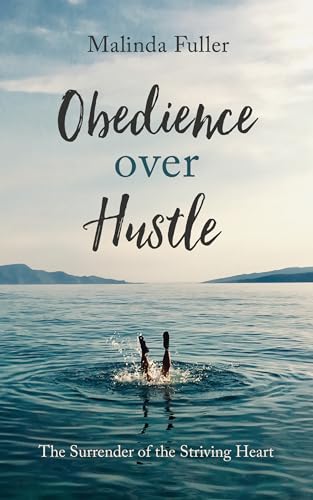 Stock image for Obedience Over Hustle: The Surrender of the Striving Heart for sale by SecondSale
