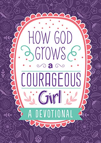 Stock image for How God Grows a Courageous Girl: A Devotional (Courageous Girls) for sale by Dream Books Co.