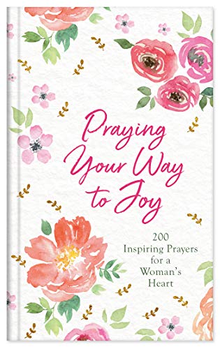 Stock image for Praying Your Way to Joy: 200 Inspiring Prayers for a Woman's Heart for sale by Orion Tech