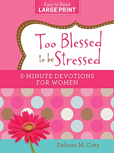 9781643522685: Too Blessed to Be Stressed: 3-Minute Devotions for Women Large Print Edition