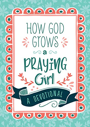 Stock image for How God Grows a Praying Girl: A Devotional (Courageous Girls) for sale by SecondSale