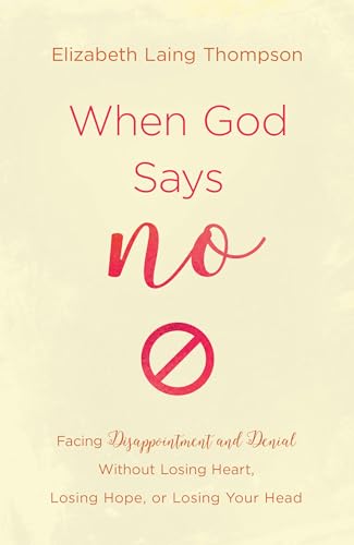 Beispielbild fr When God Says "No": Facing Disappointment and Denial without Losing Heart, Losing Hope, or Losing Your Head zum Verkauf von SecondSale