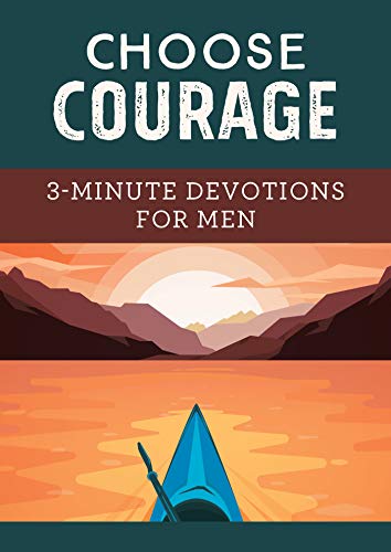 Stock image for Choose Courage: 3-Minute Devotions for Men for sale by Reliant Bookstore