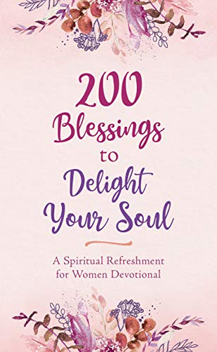 Stock image for 200 Blessings to Delight Your Soul: A Spiritual Refreshment for Women Devotional for sale by BooksRun