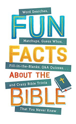 

Fun Facts about the Bible: Word Searches, Matchups, Guess Whos, Fill-in-the-Blanks, QA Quizzes. . .and Crazy Bible Trivia That You Never Knew