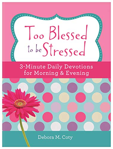 Beispielbild fr Too Blessed to Be Stressed: 3-Minute Daily Devotions for Morning & Evening zum Verkauf von SecondSale