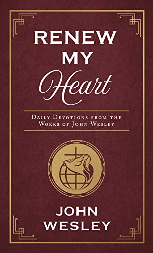 Stock image for Renew My Heart: Daily Devotions from the Works of John Wesley for sale by SecondSale