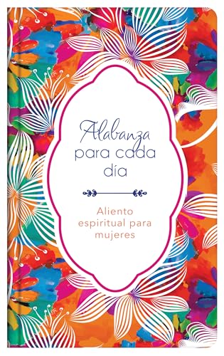 Beispielbild fr Alabanza para cada día: Aliento espiritual para mujeres (Spiritual Refreshment for Women) (Spanish Edition) zum Verkauf von BooksRun