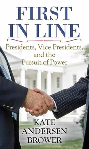 Imagen de archivo de First in Line: Presidents, Vice Presidents, and the Pursuit of Power (Center Point Large Print) a la venta por Irish Booksellers