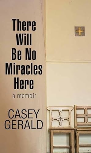 Stock image for There Will Be No Miracles Here : A Memoir for sale by Better World Books
