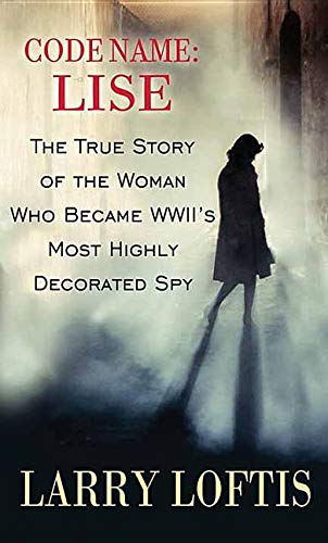 Beispielbild fr Code Name: Lise : The True Story of the Woman Who Became WWII's Most Highly Decorated Spy zum Verkauf von Better World Books