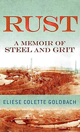 Imagen de archivo de Rust : A Memoir of Steel and Grit a la venta por Better World Books