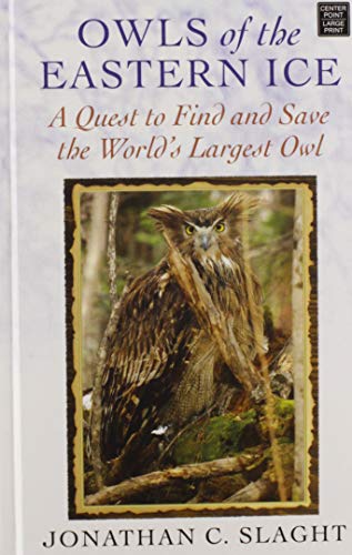 9781643587639: Owls of the Eastern Ice: A Quest to Find and Save the World's Largest Owl