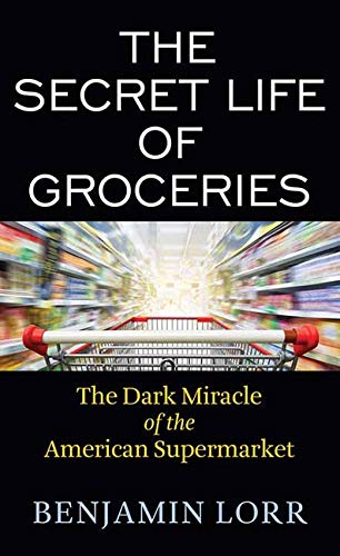 Beispielbild fr The Secret Life of Groceries: The Dark Miracle of the American Supermarket zum Verkauf von Brickyard Books
