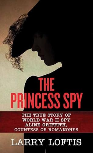 Stock image for The Princess Spy: The True Story of World War II Spy Aline Griffith, Countess of Romanones for sale by Brickyard Books