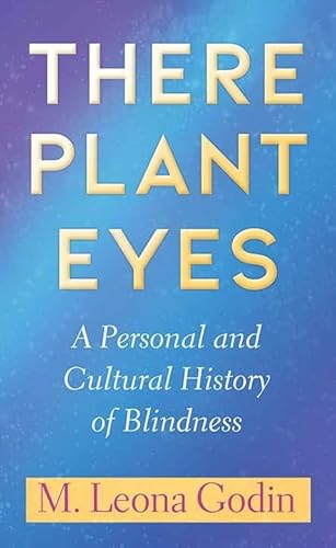 9781643589664: There Plant Eyes: A Personal and Cultural History of Blindness