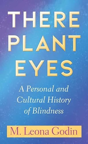 Stock image for There Plant Eyes: A Personal and Cultural History of Blindness for sale by More Than Words