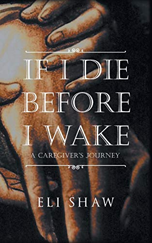 9781643616285: If I Die Before I Wake: A Caregiver's Journey