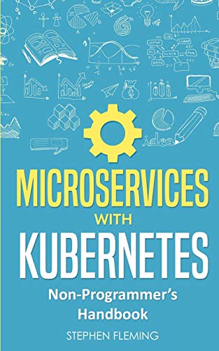 9781643701394: Microservices with Kubernetes: Non-Programmer's Handbook