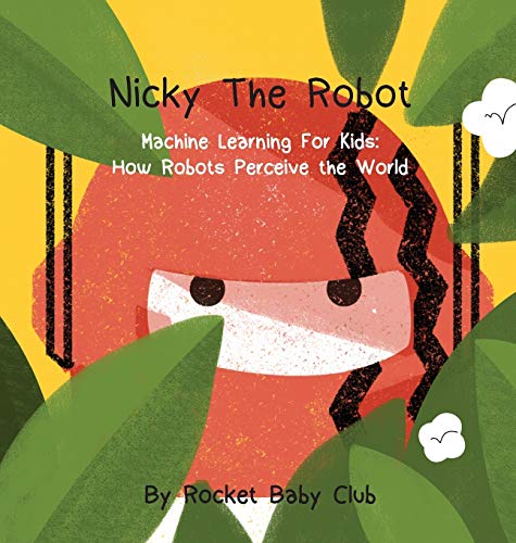 Stock image for Nicky The Robot: Machine Learning For Kids: How Robots Perceive the World for sale by BooksRun