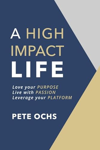 Stock image for A High Impact Life: Love your Purpose, Live with Passion, Leverage your Platform for sale by SecondSale