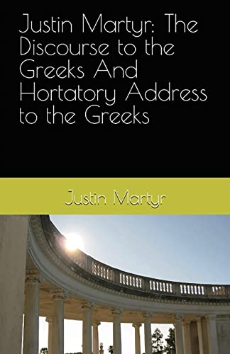 9781643733548: Justin Martyr: The Discourse to the Greeks and the Hortatory Address to the Greeks