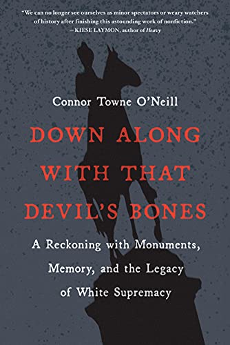 Stock image for Down Along with That Devil's Bones: A Reckoning with Monuments, Memory, and the Legacy of White Supremacy for sale by Monster Bookshop