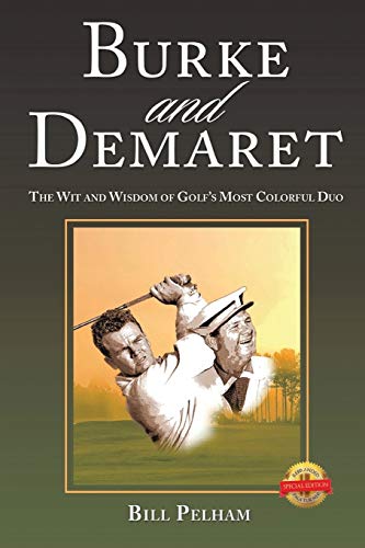 

Burke and Demaret: The Wit and Wisdom of Golf's Most Colorful Duo