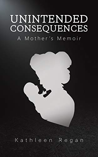 9781643782362: Unintended Consequences: A Mother's Memoir