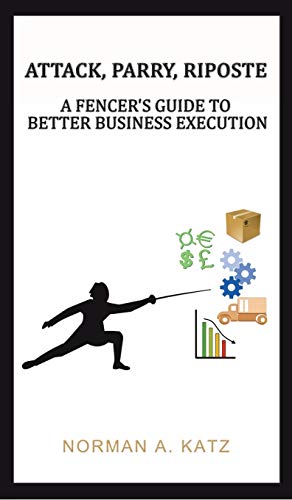 Beispielbild fr Attack, Parry, Riposte: A Fencer's Guide to Better Business Execution zum Verkauf von ThriftBooks-Atlanta