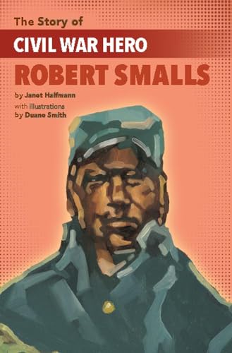 Beispielbild fr The Story of Civil War Hero Robert Smalls zum Verkauf von ThriftBooks-Dallas