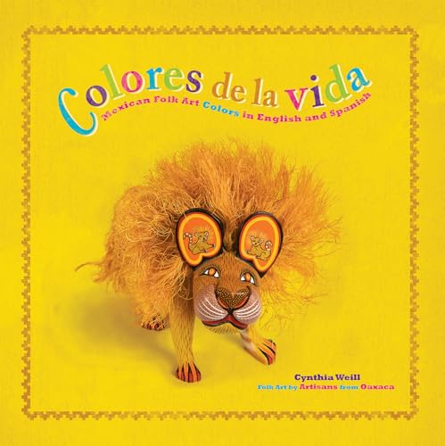 Stock image for Colores De La Vida: Mexican Folk Art Colors in English and Spanish (First Concepts in Mexican Folk Art) (English and Spanish Edition) [Paperback] Weill, Cynthia for sale by Lakeside Books