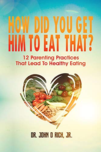 Stock image for How Did You Get Him To Eat That?!: 12 Parenting Practices That Lead to Healthy Eating for sale by Lucky's Textbooks