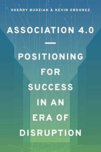 Stock image for Association 4.0 Positioning for Success in an Era of Disruption for sale by Goodwill of Colorado