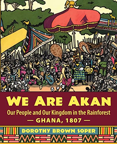 Beispielbild fr We Are Akan: Our People and Our Kingdom in the Rainforest - Ghana, 1807 - zum Verkauf von SecondSale