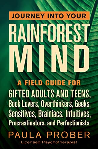 Beispielbild fr Journey Into Your Rainforest Mind: A Field Guide for Gifted Adults and Teens, Book Lovers, Overthinkers, Geeks, Sensitives, Brainiacs, Intuitives, Procrastinators, and Perfectionists zum Verkauf von BooksRun