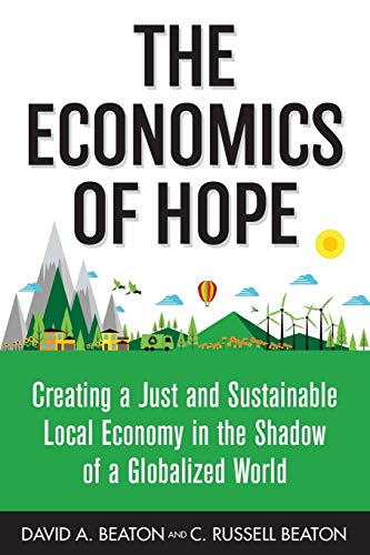 Stock image for The Economics of Hope: Creating a Just and Sustainable Local Economy in the Shadow of a Globalized World for sale by Goodwill Books