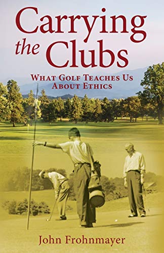 9781643881867: Carrying the Clubs: What Golf Teaches Us about Ethics