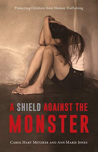 Imagen de archivo de A Shield Against the Monster: Protecting Children from Human Trafficking a la venta por ThriftBooks-Dallas