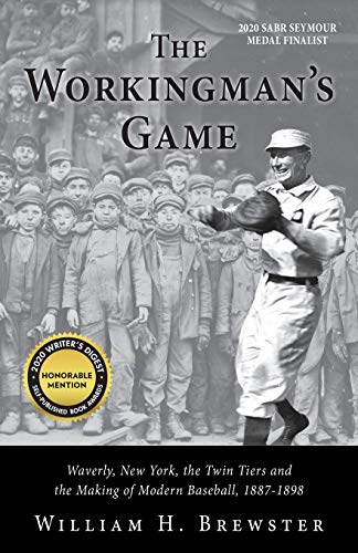 Imagen de archivo de The Workingman's Game: Waverly, New York, the Twin Tiers and the Making of Modern Baseball, 1887-1898 a la venta por ThriftBooks-Dallas