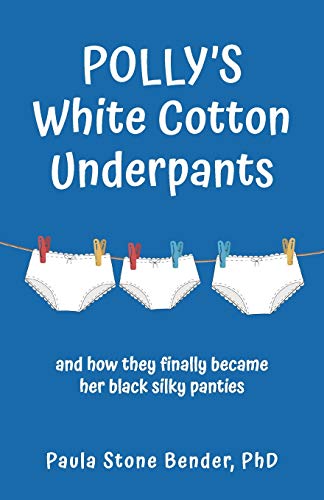 9781643883588: Polly's White Cotton Underpants: and how they finally became her black silky panties