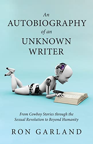 9781643887333: An Autobiography of an Unknown Writer: From Cowboy Stories through the Sexual Revolution to Beyond Humanity