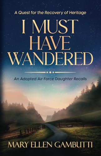 Beispielbild fr I Must Have Wandered : An Adopted Air Force Daughter Recalls zum Verkauf von Better World Books