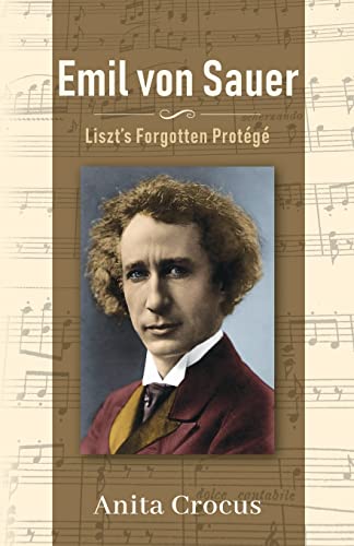 Beispielbild fr Emil von Sauer : Liszt's Forgotten Protg zum Verkauf von GreatBookPrices