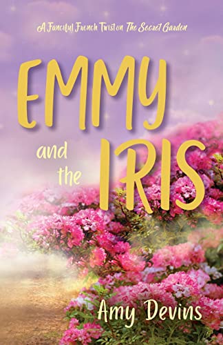 9781643889771: Emmy and the Iris: A Fanciful French Twist on The Secret Garden