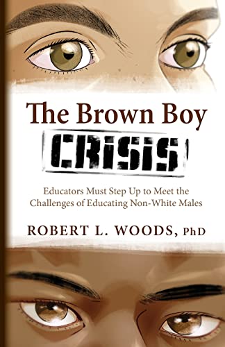 Stock image for The Brown Boy Crisis: Educators Must Step Up to Meet the Challenges of Educating Non-White Males for sale by GreatBookPrices