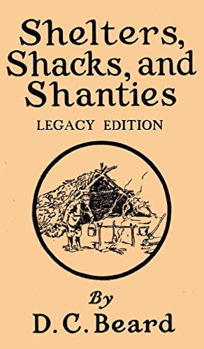 Stock image for Shelters, Shacks, And Shanties (Legacy Edition): Designs For Cabins And Rustic Living (Library of American Outdoors Classics) for sale by Lucky's Textbooks
