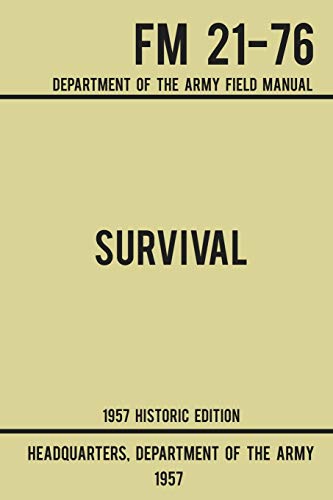 Imagen de archivo de Survival - Army FM 21-76 (1957 Historic Edition): Department Of The Army Field Manual (Military Outdoors Skills Series) a la venta por HPB Inc.