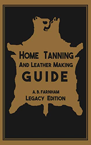 Beispielbild fr Home Tanning And Leather Making Guide (Legacy Edition): The Classic Manual For Working With And Preserving Your Own Buckskin, Hides, Skins, and Furs: 12 (The Library of American Outdoors Classics) zum Verkauf von WorldofBooks